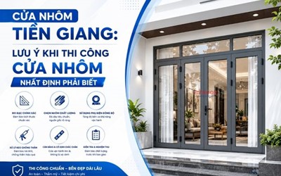CỬA NHÔM TIỀN GIANG: LƯU Ý KHI THI CÔNG CỬA NHÔM NHẤT ĐỊNH PHẢI BIẾT