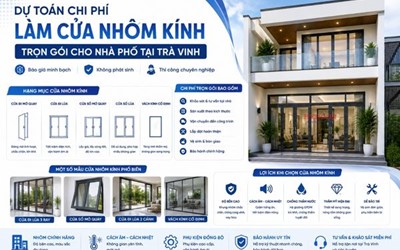 DỰ TOÁN CHI PHÍ LÀM CỬA NHÔM KÍNH TRỌN GÓI CHO NHÀ PHỐ TẠI TRÀ VINH